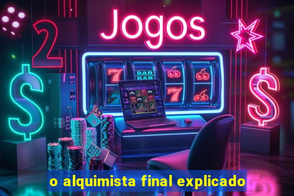 o alquimista final explicado